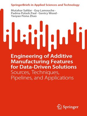 cover image of Engineering of Additive Manufacturing Features for Data-Driven Solutions